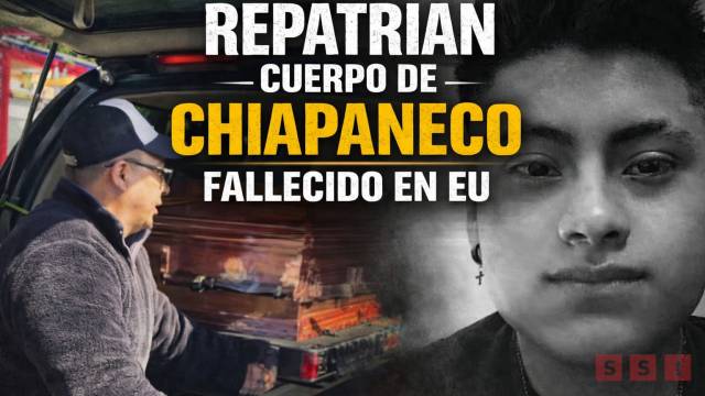 Susana Solis Informa Repatrian a Chiapas cuerpo de joven indígena fallecido bajo custodia migratoria en EU