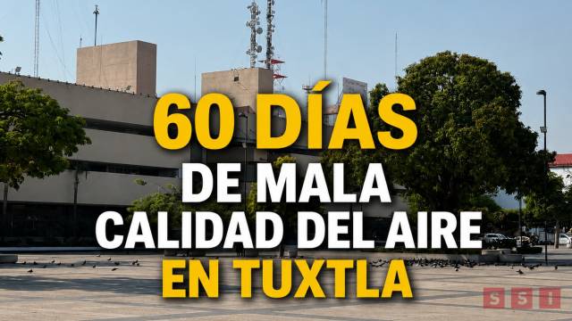 Susana Solis Informa Tuxtla registra 60 días de contaminación atmosférica